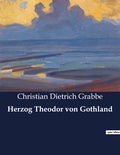 Christian Dietrich Grabbe - Herzog Theodor von Gothland.