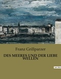 Franz Grillparzer - Des meeres und der liebe wellen.