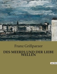 Franz Grillparzer - Des meeres und der liebe wellen.