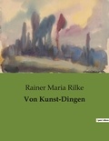 Rainer Maria Rilke - Von Kunst-Dingen.
