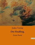 Jules Verne - Der Findling. - Erster Band.