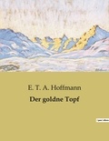 E. T. A. Hoffmann - Der goldne Topf.