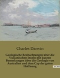 Charles Darwin - Geologische Beobachtungen über die Vulcanischen Inseln mit kurzen Bemerkungen über die Geologie von Australien und dem Cap der guten Hoffnung.