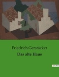 Friedrich Gerstäcker - Das alte Haus.
