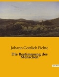 Johann Gottlieb Fichte - Die Bestimmung des Menschen.
