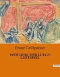 Franz Grillparzer - Weh dem, der luegt lustspiel.