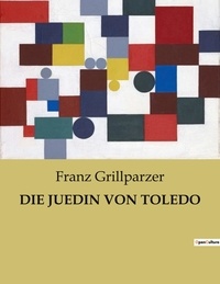 Franz Grillparzer - Die juedin von toledo.