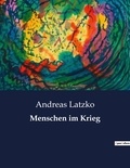 Andreas Latzko - Menschen im Krieg.