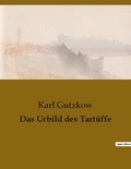 Karl Gutzkow - Das Urbild des Tartüffe.