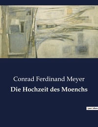 Conrad Ferdinand Meyer - Die Hochzeit des Moenchs.
