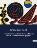 Immanuel Kant - Träume eines Geistersehers, erläutert durch Träume der Metaphysik.