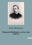 Jean Bonnerot - Biographies et mémoires  : Romain Rolland, sa vie, son oeuvre.