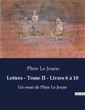 Le jeune Pline - Lettres tome ii livres 6 a 10 - Ecrits de pline le jeune.
