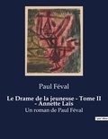 Paul Féval - Le Drame de la jeunesse - Tome II - Annette Laïs - Un roman de Paul Féval.