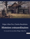 Charles Baudelaire et Edgar Allan Poe - Histoires extraordinaires - Un recueil de nouvelles d'Edgar Allan Poe.