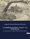 Auguste (drack maurice) Poitevin - Les Ruffians de Paris - Tome I - La Dent du rat - Un roman policier d'Auguste (Drack Maurice) Poitevin.