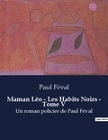 Paul Féval - Maman leo les habits noirs tome v - Un roman policier de paul feva.