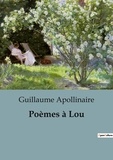 Guillaume Apollinaire - Poèmes à Lou.
