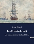 Paul Féval - Les Errants de nuit - Un roman policier de Paul Féval.