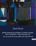 Paul Féval - Quatre femmes et un homme : Corinne Lerouge - Force et faiblesse - Deux Don Juan, etc. - Un recueil de nouvelles de Paul Féval.