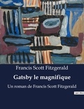 Francis Scott Fitzgerald - Gatsby le magnifique - Un roman de Francis Scott Fitzgerald.