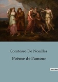 Noailles comtesse De - Poème de l'amour.