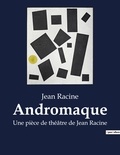 Jean Racine - Andromaque - Une pièce de théâtre de Jean Racine.