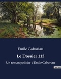 Emile Gaboriau - Le Dossier 113 - Un roman policier d'Emile Gaboriau.