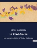 Emile Gaboriau - La Cord'Au cou - Un roman policier d'Emile Gaboriau.
