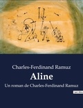 Charles-Ferdinand Ramuz - Aline - Un roman de Charles-Ferdinand Ramuz.