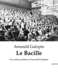 Arnould Galopin - Le Bacille - Un roman policier d'Arnould Galopin.