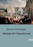 Maurice Paléologue - Biographies et mémoires  : Madame de Chateaubriand.