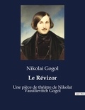Nikolai Gogol - Le Révizor - Une pièce de théâtre de Nikolaï Vassilievitch Gogol.