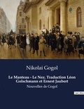 Nikolai Gogol - Le Manteau - Le Nez. Traduction Léon Golschmann et Ernest Jaubert - Nouvelles de Gogol.