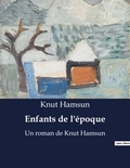 Knut Hamsun - Enfants de l'époque - Un roman de Knut Hamsun.