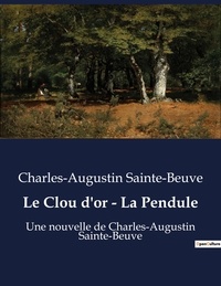 Charles-Augustin Sainte-Beuve - Le Clou d'or - La Pendule.