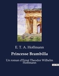 E. T. A. Hoffmann - Princesse Brambilla - Un roman d'Ernst Theodor Wilhelm Hoffmann.