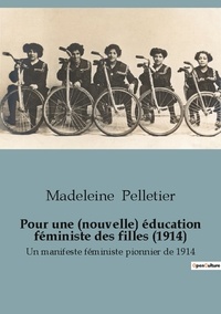 Madeleine Pelletier - Sociologie et Anthropologie  45  : Pour une (nouvelle) éducation féministe des filles (1914) - Un manifeste féministe pionnier de 1914.