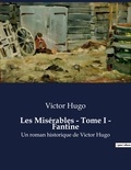 Victor Hugo - Les Misérables - Tome I - Fantine - Un roman historique de Victor Hugo.