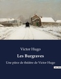 Victor Hugo - Les Burgraves - Une pièce de théâtre de Victor Hugo.
