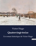 Victor Hugo - Quatrevingt-treize - Un roman historique de Victor Hugo.