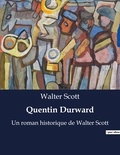 Walter Scott - Quentin Durward - Un roman historique de Walter Scott.