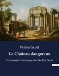 Walter Scott - Le Château dangereux - Un roman historique de Walter Scott.