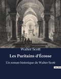 Walter Scott - Les Puritains d'Ecosse - Un roman historique de Walter Scott.