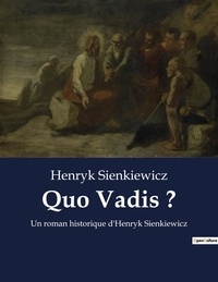 Henryk Sienkiewicz - Quo Vadis ? - Un roman historique d'Henryk Sienkiewicz.