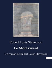 Robert Louis Stevenson - Le Mort vivant - Un roman de Robert Louis Stevenson.