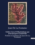 Fontaine jean de La - Fables Livre II Illustrations par Jean-Jacques Grandville - Poésies et poèmes de Jean De La Fontaine.