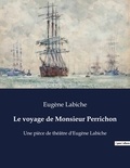 Eugène Labiche - Le voyage de Monsieur Perrichon - Une pièce de théâtre d'Eugène Labiche.