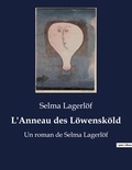 Selma Lagerlöf - L'Anneau des Löwensköld - Un roman de Selma Lagerlöf.