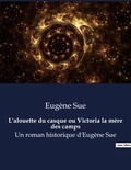 Eugène Sue - L'alouette du casque ou Victoria la mère des camps - Un roman historique d'Eugène Sue.